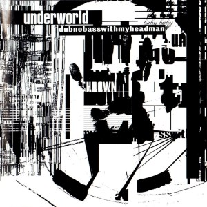 Underworld-Dubnobasswithmyheadman-Front-1024x1024